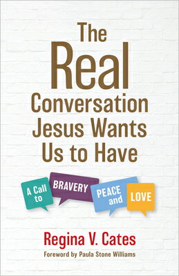 The Real Conversation Jesus Wants Us to Have: A Call to Bravery, Peace, and Love