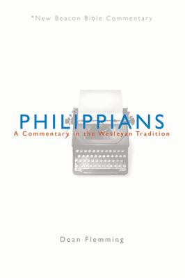 Philippians: A Commentary in the Wesleyan Tradition NBBC-PHILIPPIANS （New Beacon Bible Commentary） [ Dean Flemming ]
