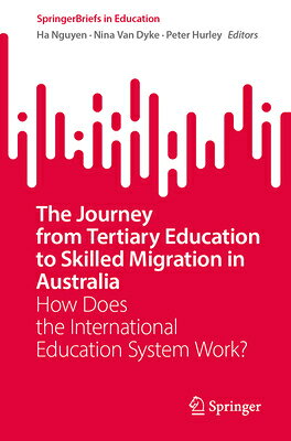 The Journey from Tertiary Education to Skilled Migration in Australia: How Does the International Ed JOURNEY FROM TERTIARY EDUCATIO （Springerbriefs in Education） [ Ha Nguyen ]