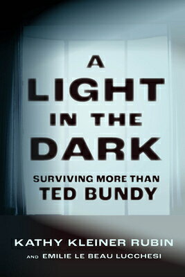 A Light in the Dark: Surviving More Than Ted Bundy LIGHT IN THE DARK [ Kathy Kleiner Rubin ]