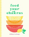 Feed Your Chakras: Recipes to 