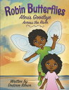 Robin Butterflies: Alexis Goodbye Across the River: Volume 4 ROBIN BUTTERFLIES ALEXIS GOODB （Robin Butterflies） Destinee Brown