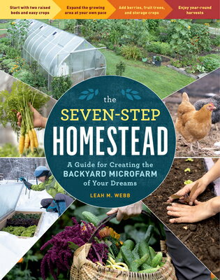 The Seven-Step Homestead: A Guide for Creating the Backyard Microfarm of Your Dreams 7-STEP HOMESTEAD [ Leah M. Webb ]