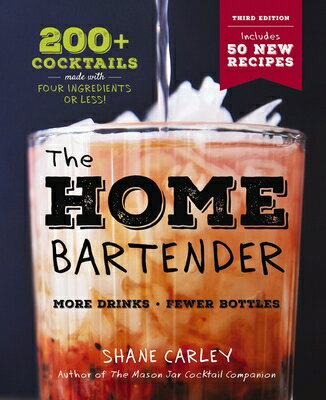 The Home Bartender: The Third Edition: 200+ Cocktails Made with Four Ingredients or Less HOME BARTENDER THE 3RD /E 3/E 