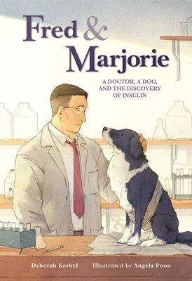Fred & Marjorie: A Doctor, a Dog, and the Discovery of Insulin FRED & MARJORIE [ Deborah Kerbel ]
