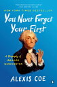 You Never Forget Your First: A Biography of George Washington YOU NEVER FORGET YOUR 1ST Alexis Coe