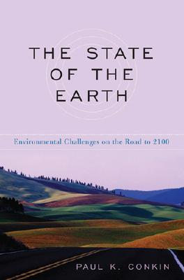 The State of the Earth: Environmental Challenges on the Road to 2100 STATE OF THE EARTH [ Paul K. Conkin ]