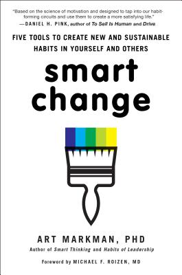 Smart Change: Five Tools to Create New and Sustainable Habits in Yourself and Others SMART CHANGE [ Art Markman ]