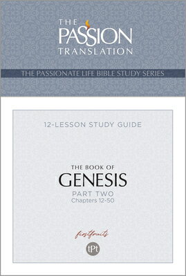Tpt the Book of Genesis - Part 2: 12-Lesson Study Guide TPT THE BK OF GENESIS - PART 2 （Passionate Life Bible Study） 