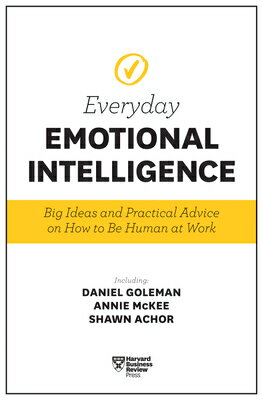 Harvard Business Review Everyday Emotional Intelligence: Big Ideas and Practical Advice on How to Be HARVARD BUSINESS REVIEW EVERYD 