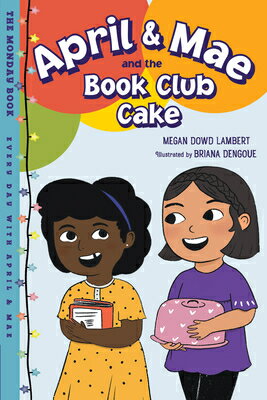 April & Mae and the Book Club Cake: The Monday Book APRIL & MAE & THE BK CLUB CAKE （Every Day with April & Mae） [ Megan Dowd..
