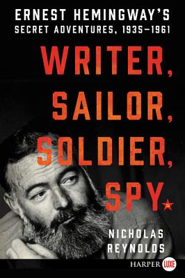 Writer, Sailor, Soldier, Spy: Ernest Hemingway's Secret Adventures, 1935-1961 WRITER SAILOR SOLDIER SPY -LP [ Nicholas Reynolds ]