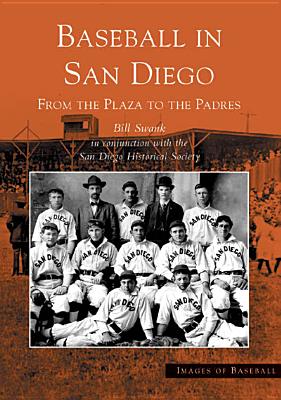 Baseball in San Diego: From the Plaza to the Padres BASEBALL IN SAN DIEGO （Images of Baseball） [ Bill Swank ]