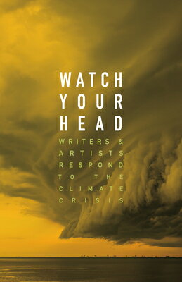Watch Your Head: Writers and Artists Respond to the Climate Crisis WATCH YOUR HEAD [ Kathryn Mockler ]