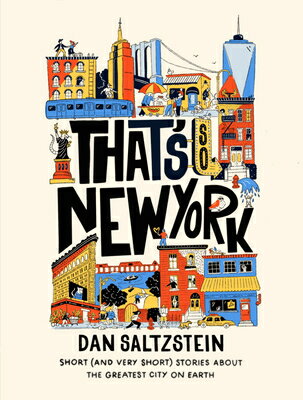 That 039 s So New York: Short (and Very Short) Stories about the Greatest City on Earth THATS SO NEW YORK Dan Saltzstein