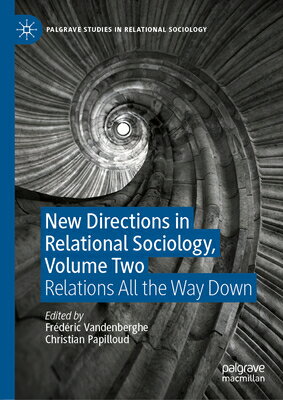 New Directions in Relational Sociology, Volume Two: Relations All the Way Down NEW DIRECTIONS IN RELATIONAL S （Palgrave Studies in Relational Sociology） [ Frdric Vandenberghe ]