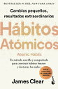 Hbitos Atmicos: Cambios Pequeos, Resultados Extraordinarios / Atomic Habits SPA-HABITOS ATOMICOS CAMBIOS P James Clear