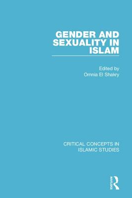 Gender and Sexuality in Islam CC 4v GENDER & SEXUALITY IN ISLA-4CY （Critical Concepts in Islamic Studies） [ Omnia El Shakry ]