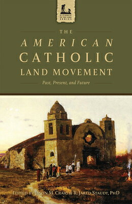 The American Catholic Land Movement: Past, Present, and Future AMER CATH LAND MO...