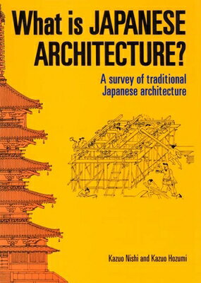 WHAT IS JAPANESE ARCHITECTURE?(P) [ KAZUO NISHI ]