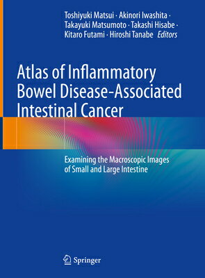 Atlas of Inflammatory Bowel Disease-Associated Intestinal Cancer: Examining the Macroscopic Images o ATLAS OF INFLAMMATORY BOWEL DI 