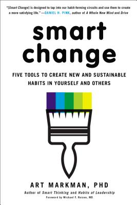 Smart Change: Five Tools to Create New and Sustainable Habits in Yourself and Others SMART CHANGE [ Art Markman ]