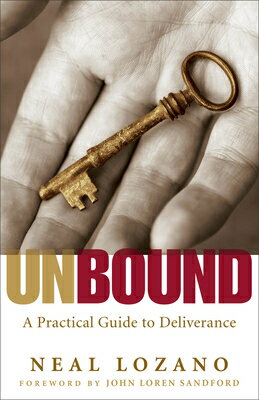 Unbound: A Practical Guide to Deliverance from Evil Spirits UNBOUND REPACKAGED/E Neal Lozano