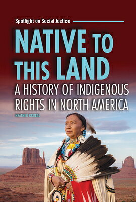 Native to This Land: A History of Indigenous Rights in North America NATIVE TO THIS LAND （Spotlight on Social Justice） [ Heather Bruegl ]
