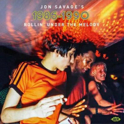【輸入盤】Jon Savage's 1986-1990: Rollin' Under The Melody