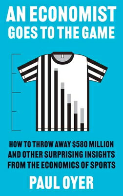 An Economist Goes to the Game: How to Throw Away $580 Million and Other Surprising Insights from the