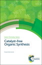 楽天楽天ブックスCatalyst-Free Organic Synthesis CATALYST-FREE ORGANIC SYNTHESI （Green Chemistry） [ Goutam Brahmachari ]