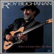 【輸入盤】When A Guitar Plays The Blues [ Roy Buchanan ]