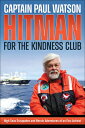 Hitman for the Kindness Club: High Seas Escapades and Heroic Adventures of an Eco-Activist HITMAN FOR THE KINDNESS CLUB Paul Watson