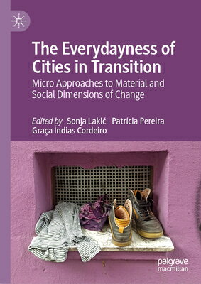 The Everydayness of Cities in Transition: Micro Approaches to Material and Social Dimensions of Chan EVERYDAYNESS OF CITIES IN TRAN [ Sonja Lakic ]