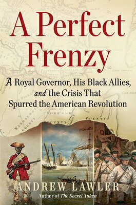 A Perfect Frenzy: A Royal Governor, His Black Allies, and the Crisis That Spurred the American Revol PERFECT FRENZY [ Andrew Lawler ]
