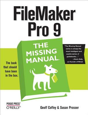 FileMaker Pro 9: The Missing Manual: The Missing Manual FILEMAKER PRO 9 THE MISSING MA [ Geoff Coffey ]