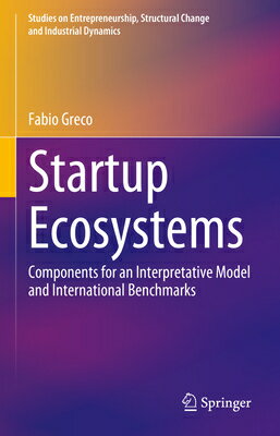 Startup Ecosystems: Components for an Interpretative Model and International Benchmarks ECOSYSTEMS 2023/E （Studies on Entrepreneurship, Structural Change Industria） [ Fabio Greco ]