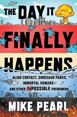 The Day It Finally Happens: Alien Contact, Dinosaur Parks, Immortal Humans--And Other Possible Pheno DAY IT FINALLY HAPPENS [ Mike Pearl ]