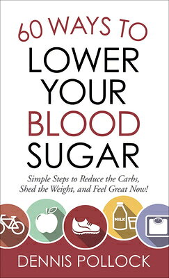 60 Ways to Lower Your Blood Sugar: Simple Steps to Reduce the Carbs, Shed the Weight, and Feel Great 60 WAYS TO LOWER YOUR BLOOD SU 