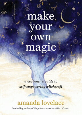 Make Your Own Magic: A Beginner's Guide to Self-Empowering Witchcraft MAKE YOUR OWN MAGIC [ Amanda Lovelace ]