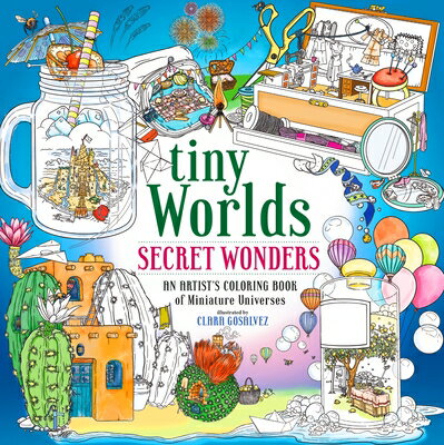 Tiny Worlds: Secret Wonders: An Artist's Coloring Book of Miniature Universes WORLDS WONDERS [ Clara Gosalvez ]