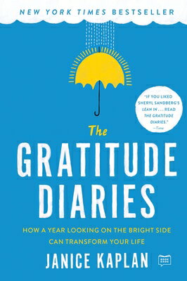 The Gratitude Diaries: How a Year Looking on the Bright Side Can Transform Your Life GRATITUDE DIARIES [ Janice Kaplan ]