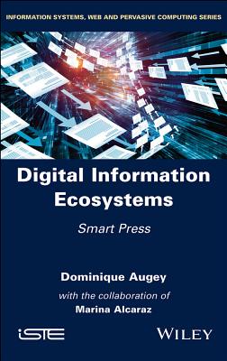 Digital Information Ecosystems: Smart Press DIGITAL INFO ECOSYSTEMS [ Dominique Augey ]