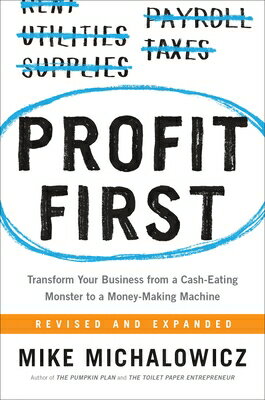 Profit First: Transform Your Business from a Cash-Eating Monster to a Money-Making Machine PROFIT 1ST Mike Michalowicz