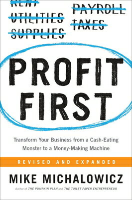 Profit First: Transform Your Business from a Cash-Eating Monster to a Money-Making Machine PROFIT 1ST （Entrepreneurship Simplified） [ Mike Michalowicz ]