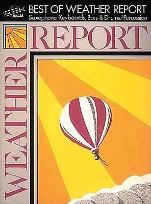 Best of Weather Report: Saxophone, Keyboards, Bass & Drums/Percussion BEST OF WEATHER REPORT （Transcribed Scores） 