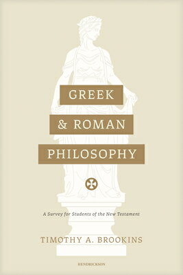 Greek and Roman Philosophy: A Survey for Students of the New Testament GREEK & ROMAN PHILOSOPHY [ Timothy a. Brookins ]