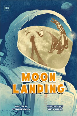 Moon Landing: The Incredible Story of the Apollo 11 Mission MOON LANDING （DK Science Stories） [ Stephen Krensky ]