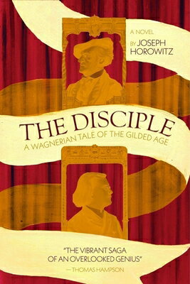 The Disciple: A Wagnerian Tale of the Gilded Age DISCIPLE 
