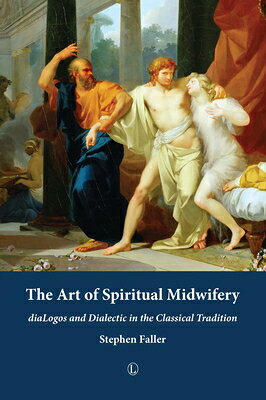 The Art of Spiritual Midwifery: Dialogos and Dialectic in the Classical Tradition ART OF SPIRITUAL MIDWIFERY 